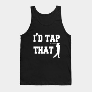 I'd tap that mens tshirt golf gift funny humor sports golf ball Golf tshirts tees Tank Top